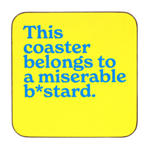 ‘Miserable B*stard’ Coaster