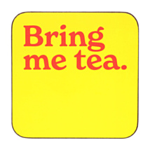 ‘Bring Me Tea’ Coaster