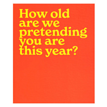 ‘How Old Are We Pretending You Are’ Birthday Card