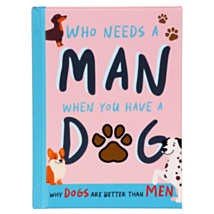 Who Needs A Man When You Have A Dog Book