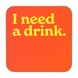 ‘I Need A Drink’ Coaster