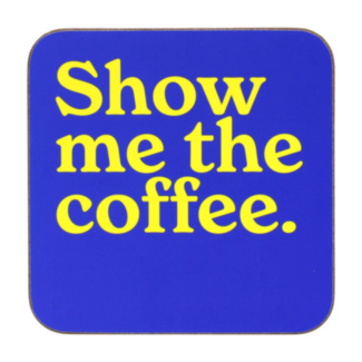 ‘Show Me The Coffee’ Coaster