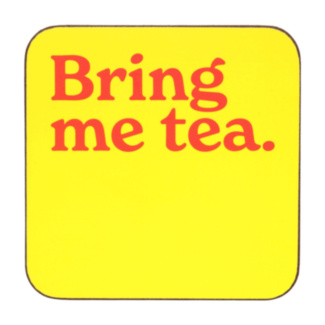 ‘Bring Me Tea’ Coaster