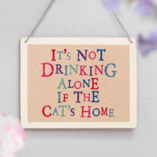 It’s Not Drinking Alone If The Cat’s Home Wobbly Word Sign