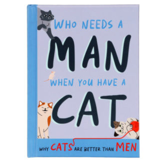 Who Needs A Man When You Have A Cat Book