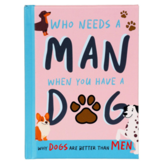 Who Needs A Man When You Have A Dog Book