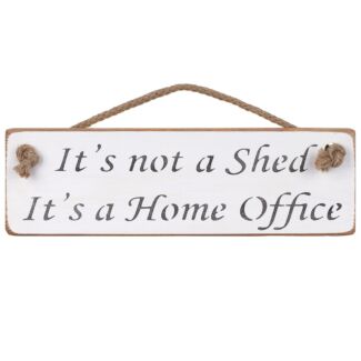 ‘It’s Not A Shed It’s A Home Office’ White Wooden Sign