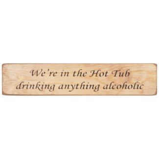 ‘In The Hot Tub Drinking’ Long Natural Wooden Sign