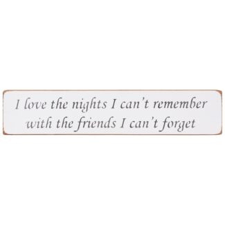 ‘I Love The Nights I Can’t Remember’ Long White Wooden Sign