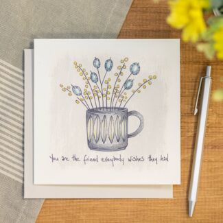 ‘Friend Everybody Wishes They Had’ Flowers In A Mug Card