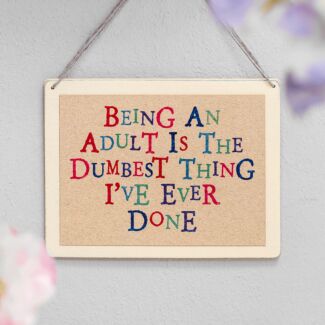 Being An Adult is The Dumbest Thing Wobbly Word Sign