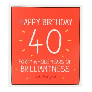 ‘Happy Birthday 40 Whole Years of Brilliantness’ Card