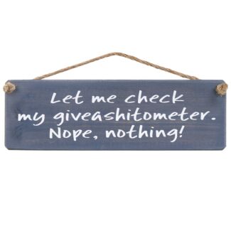 ‘Let Me Check My Giveashitometer’ Wooden Sign