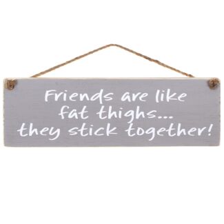 ‘Friends Are Like Fat Thighs’ Wooden Sign